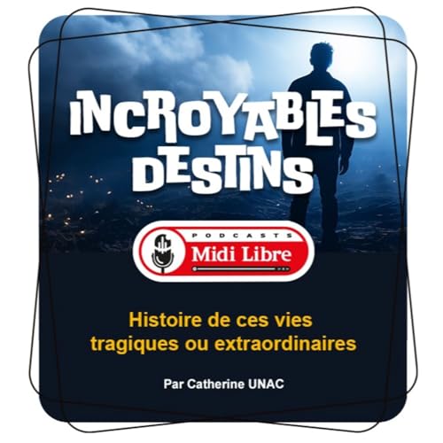 Incroyables destins, ces vies tragiques ou extraordinaires ...(Midi Libre) copertina