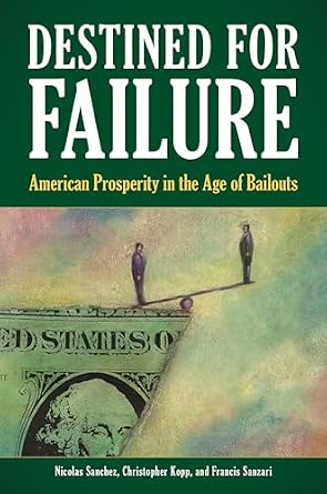 Destined for Failure: American Prosperity in the Age of Bailouts book cover