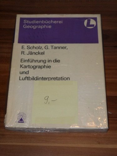 Einführung in die Kartographie und Luftbildinterpretation G. Tanner ; E. Scholz ; R. Jänckel