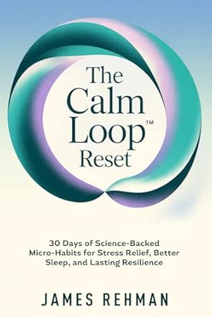 Amazon.com: THE CALM LOOP RESET: 30 Days of Science-Backed Micro-Habits ...