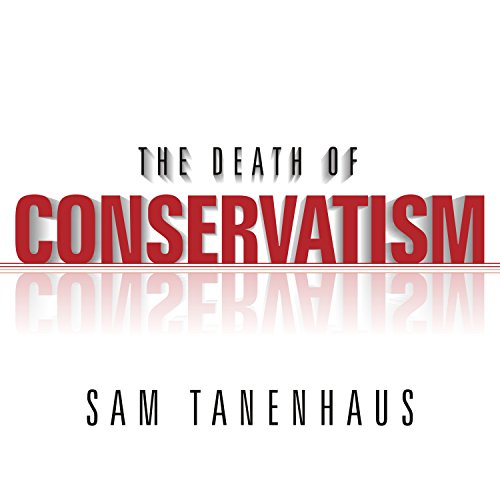 The Death of Conservatism : Sam Tanenhaus