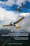 An Introduction to Small UAS Deployment for Emergency Responders: Considerations for Organizational Requirements and Operations