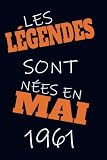 Les légendes sont nées en Mai 1961: Joyeux Anniversaire 61 ans | Idée Cadeau Anniversaire pour Homme et Femme | Cahier de Texte, Bloc Note | 110 Pages 6x9