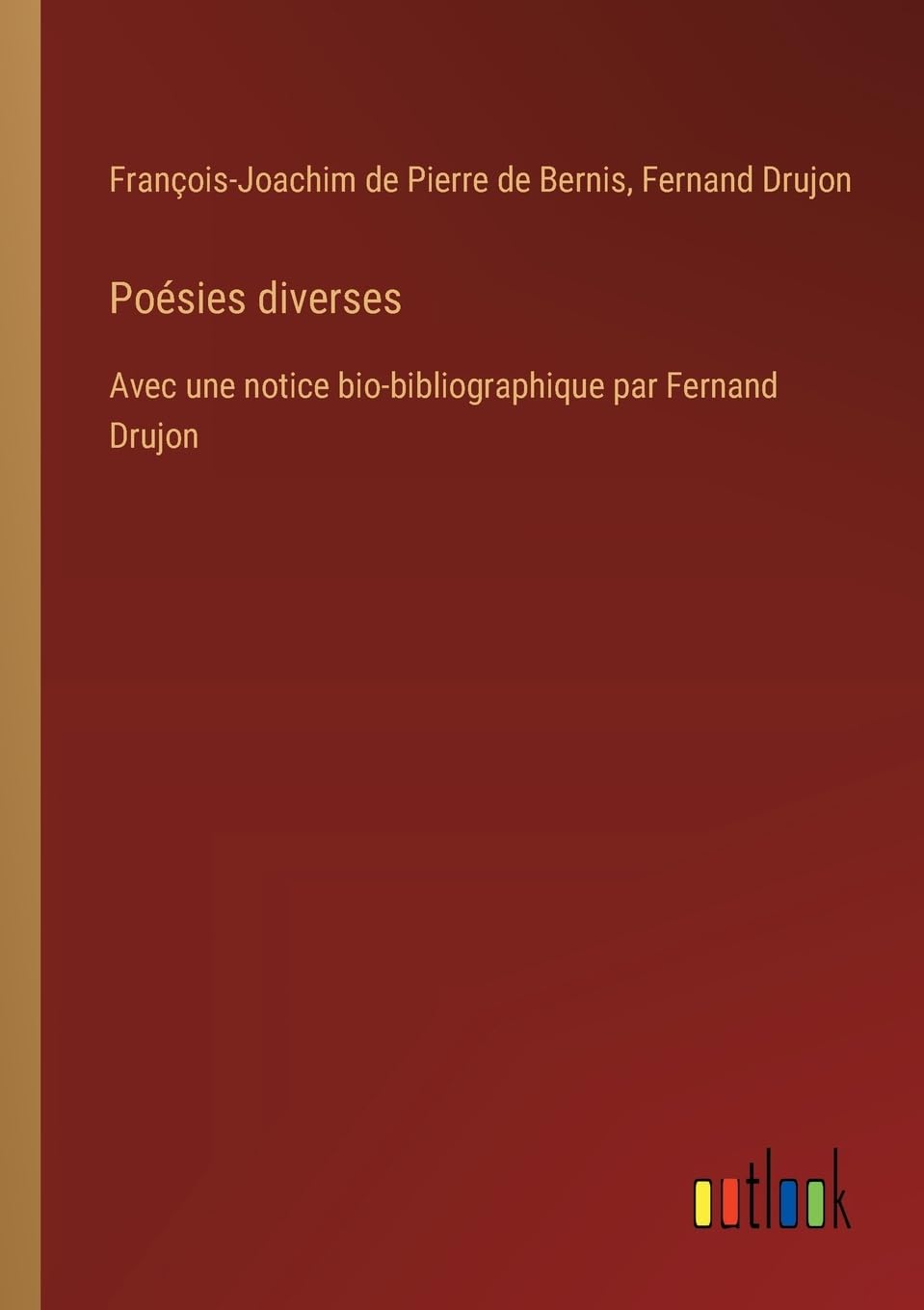 Poésies diverses: Avec une notice bio-bibliographique par Fernand Drujon