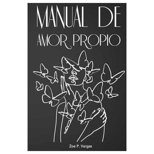 Manual de Amor Propio: Libro de autoayuda para mujeres y adolescentes con ejercicios y preguntas para aumentar la autoestima