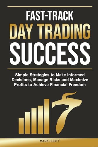 Fast-Track Day Trading Success: Simple Strategies to Make Informe...