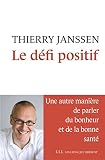 Le défi positif: Une autre manière de parler du bonheur et de la bonne santé (LIENS QUI LIBER)