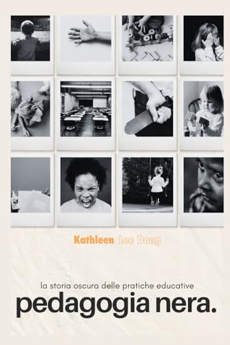 PEDAGOGIA NERA: La Storia Oscura delle Pratiche Educative