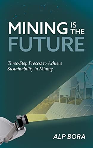 Mining is the Future: Three-Step Process to Achieve Sustainability in Mining