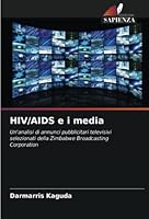 HIV/AIDS e i media: Un'analisi di annunci pubblicitari televisivi selezionati della Zimbabwe Broadcasting Corporation 6203126373 Book Cover