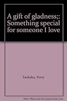 A Gift of Gladness: Something Special for Someone I Love B0007ECOSK Book Cover
