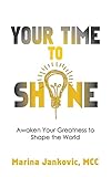 Your Time To Shine: Awaken Your Greatness to Shape the World