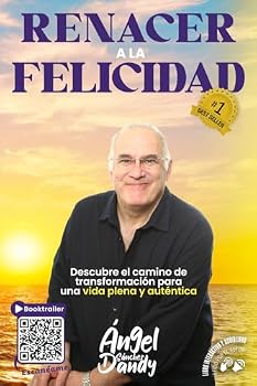Renacer a la Felicidad: Descubre el camino de transformación para una vida plena y auténtica