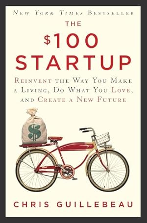 Book cover The $100 Startup: Reinvent the Way You Make a Living, Do What You Love, and Create a New Future
