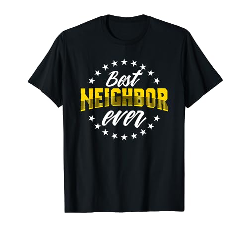 Best Neighbor Ever T-Shirt Gift For Friends Next Door