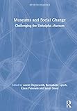 Museums and Social Change: Challenging the Unhelpful Museum (Museum Meanings)