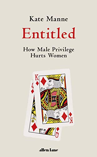 Télécharger Entitled: How Male Privilege Hurts Women (English Edition) livre En ligne