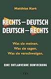 Rechts – Deutsch / Deutsch – Rechts: Was sie sagen. Was sie meinen. Was sie verschweigen. Eine entlarvende Erwiderung (German Edition)