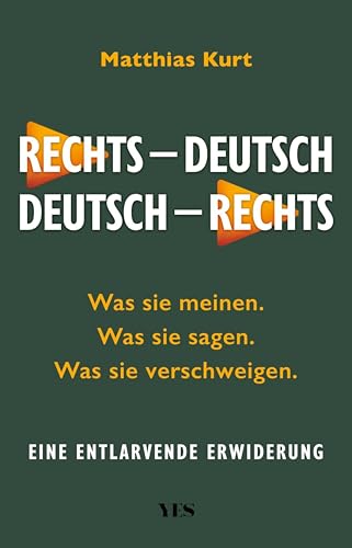 Rechts – Deutsch / Deutsch – Rechts: Was sie sagen. Was sie meinen. Was sie verschweigen. Eine entlarvende Erwiderung (German Edition)