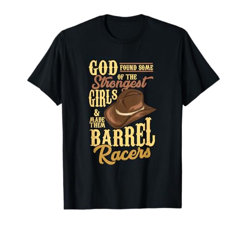 God Found The Strongest Girls And Made Them Barrel Racers T-Shirt