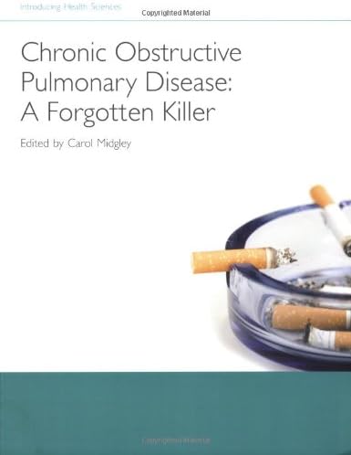 Chronic Obstructive Pulmonary Disease - A Forgotten Killer (Introducing Health Science)