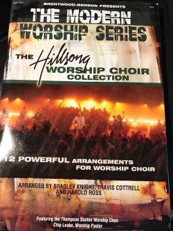"The Modern Worship Series" -The Hillsong Worship Choir Collection; 12 Powerful Arrangements for Worship Choir