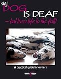 My Dog Is Deaf: But Lives Life to the Full