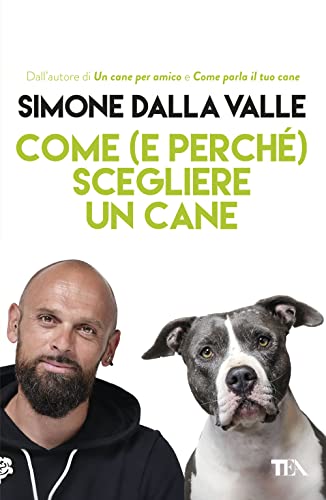Come (e perché) scegliere un cane. Tutto quello che occorre sapere per fare la scelta giust