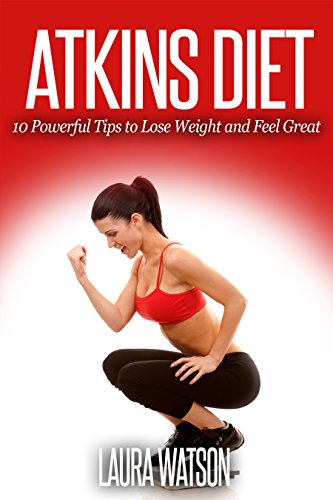 Atkins Diet: 10 Powerful Tips to Lose Weight and Feel Great (English Edition)