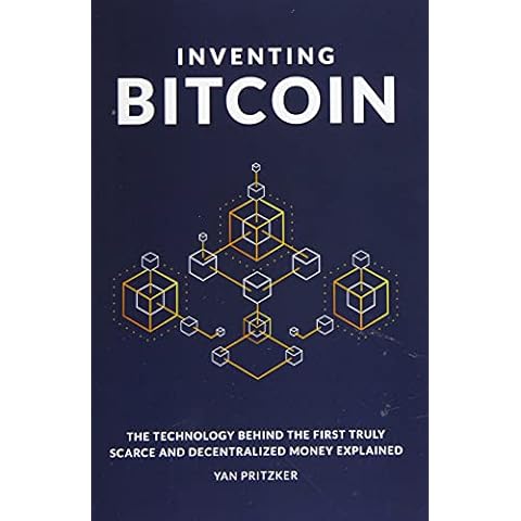 Inventing Bitcoin: The Technology Behind the First Truly Scarce and Decentralized Money Explained Cover