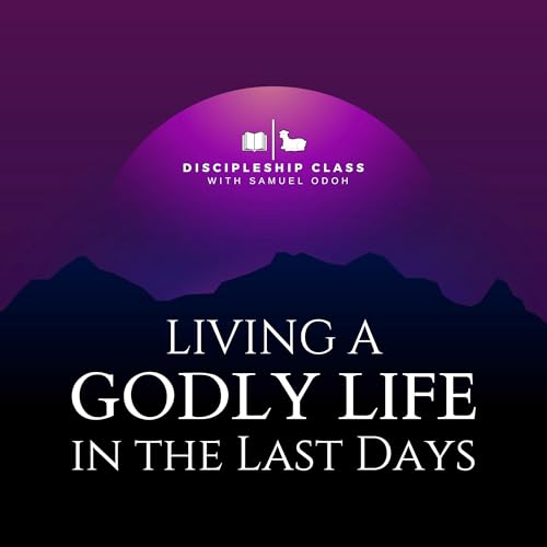 How to Live a Godly Life in the Last Days