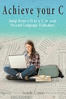 Achieve your C: Jump from a B to a C at your Second Language Evaluation (French Edition) B0F5N7Y3ZY Book Cover