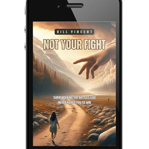 Page de couverture de Not Your Fight: Surrendering the Battles God Never Asked You to Win by Bill Vincent