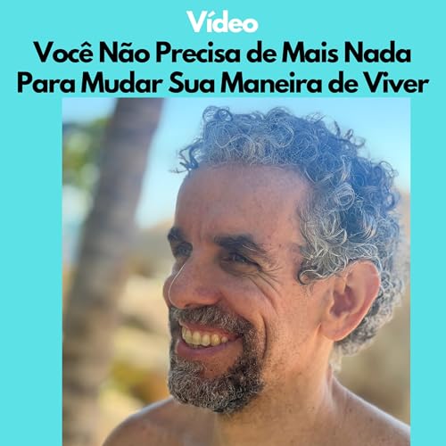 Voc&ecirc; N&atilde;o Precisa de Mais Nada Para Mudar Sua Maneira de Viver
