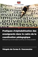 Pratiques d'alphabétisation des enseignants dans le cadre de la coordination pédagogique: Réflexions sur la formation continue en milieu scolaire (French Edition) 6208809134 Book Cover