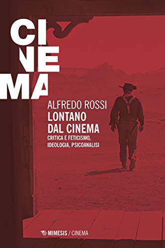 Lontano dal cinema: Critica e feticismo, ideologia, psicoanalisi (Italian Edition)