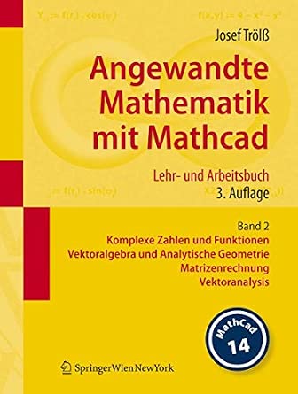 Angewandte Mathematik mit Mathcad. Lehr- und Arbeitsbuch: Band 2: Komplexe Zahlen und Funktionen, Vektoralgebra und Analytische Geometrie, Matrizenrechnung, Vektoranalysis 3., aktualisierte Aufl. 2008 Edition book cover