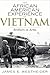 The African American Experience in Vietnam: Brothers in Arms (The African American History Series)