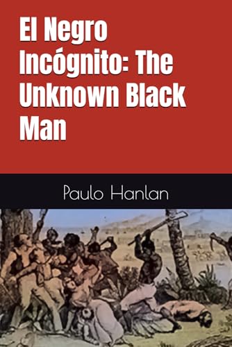 El Negro Incógnito: The Unknown Black Man