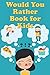 Would You Rather Book For Kids: Tons of Hilarious, Silly & Challenging Would You Rather Questions and Scenarios for Boys & Girls Ages 6-12 (Would You Rather Books for Kids, Band 2)