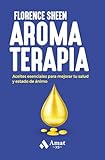 Aromaterapia - Aceites Esenciales Para Mejorar Tu Salud Y Estado De Animo: Aceites esenciales para mejorar tu salud y estado de ánimo