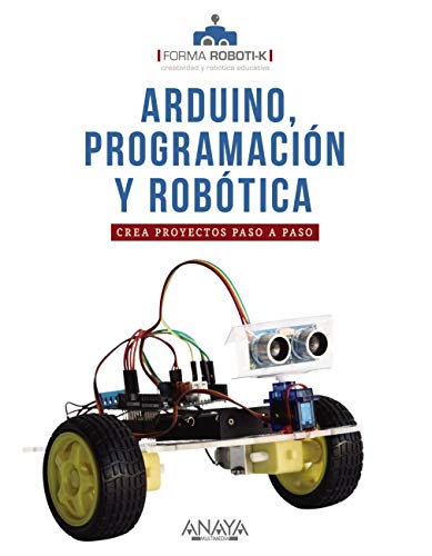 Arduino, programación y robótica: Crea proyectos paso a paso (TÍTULOS ESPECIALES)