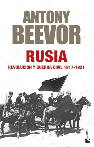Rusia: Revolución y guerra civil, 1917-1921 (Biblioteca Antony Beevor)