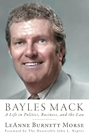 Bayles Mack: A Life in Politics, Business, and the Law 0996641521 Book Cover