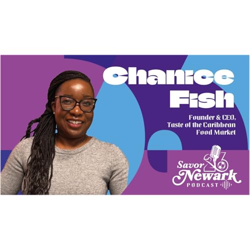 The Savor Newark Podcast #14 | Chanice Fish, Founder & CEO, Taste of the Caribbean Food Market