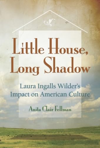 Little House, Long Shadow: Laura Ingalls Wilder's Impact on American Culture
