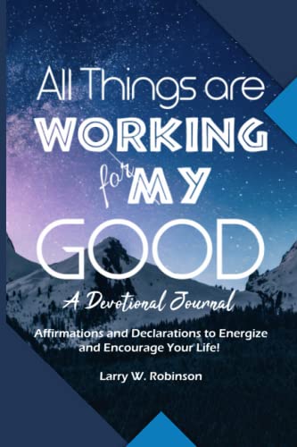 Image of All Things are Working for My GOOD!: Affirmations and Declarations to Energize and Encourage Your Life!