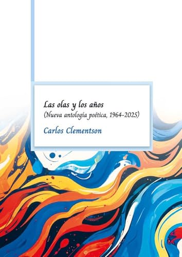 Las olas y los años: Nueva antología poética, 1964-2025