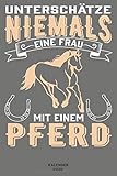 Unterschätze niemals eine Frau mit einem Pferd: Notizbuch für Reiter mit Kalender ( 2020) - 7 Tage pro Seite, Planer / Notizen - ca. DIN A5 / 22 x 15 cm