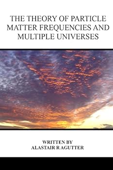 Paperback The Theory of Particle Matter Frequencies and Multiple Universes Book